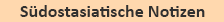 Südostasiatische Notizen
